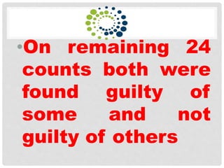 •On remaining 24
counts both were
found guilty of
some and not
guilty of others
 