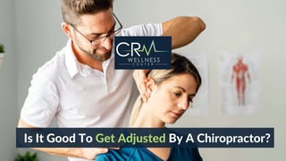 Is it good to get adjusted by a chiropractor?