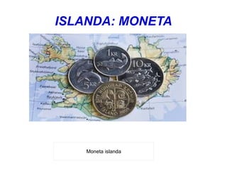 ISLANDA: MONETA
Moneta islanda
 