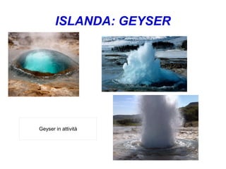 ISLANDA: GEYSER
Geyser in attività
 