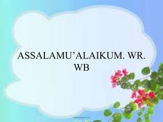 ASSALAMU’ALAIKUM. WR.
WB
 