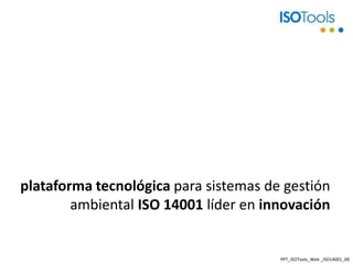 plataforma tecnológica para sistemas de gestión ambiental ISO 14001 líder en innovación PPT_ISOTools_Web _ISO14001_00 