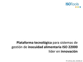 Plataforma tecnológica para sistemas de gestión de inocuidad alimentaria ISO 22000 líder en innovación PPT_ISOTools_Web _ISO22000_00 