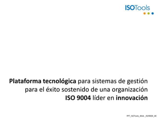 Plataforma tecnológica para sistemas de gestión para el éxito sostenido deuna organización ISO 9004 líder en innovación PPT_ISOTools_Web _ISO9004_00 