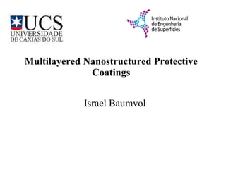 Multilayered Nanostructured Protective Coatings ,[object Object]