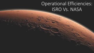 Operational Efficiencies:
ISRO Vs. NASA
 
