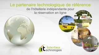 Le partenaire technologique de référence de l’hôtellerie indépendante pour la réservation en ligne 