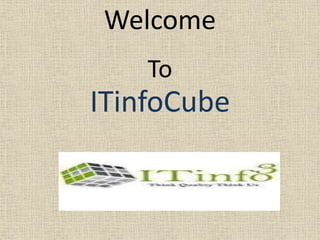Welcome
To
ITinfoCube
 