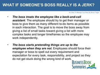 WHAT IF SOMEONE’S BOSS REALLY IS A JERK? <ul><li>The boss treats the employee like a beck-and-call assistant . The employe...