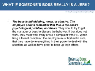 WHAT IF SOMEONE’S BOSS REALLY IS A JERK? <ul><li>The boss is intimidating, mean, or abusive. The employee should remember ...