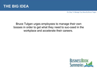 THE BIG IDEA Bruce Tulgan urges employees to manage their own bosses in order to get what they need to suc­ceed in the wor...