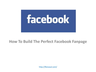 How To Build The Perfect FacebookFanpage http://fbreveal.com/ for sbdc                                         © jay massey 2010 