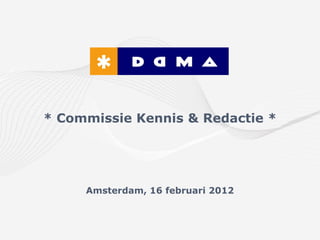 * Commissie Kennis & Redactie *




     Amsterdam, 16 februari 2012
 