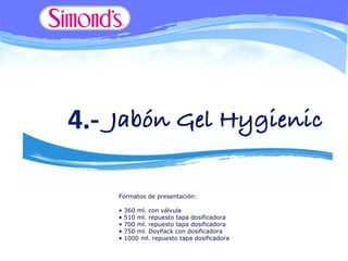 Formatos de presentación:

•   360 ml. con válvula
•   510 ml. repuesto tapa dosificadora
•   700 ml. repuesto tapa dosificadora
•   750 ml. DoyPack con dosificadora
•   1000 ml. repuesto tapa dosificadora
 