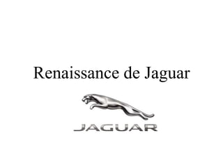 Renaissance de Jaguar 
 