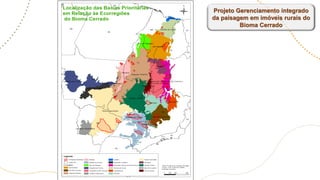 Projeto Gerenciamento integrado
da paisagem em imóveis rurais do
Bioma Cerrado
 