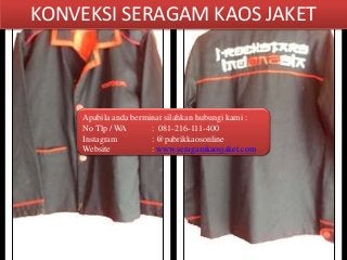 KONVEKSI SERAGAM KAOS JAKET
Apabila anda berminat silahkan hubungi kami :
No Tlp / WA : 081-216-111-400
Instagram : @pabrikkaosonline
Website : www.seragamkaosjaket.com
 