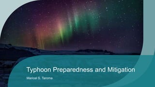 Typhoon Preparedness and Mitigation
Maricel S. Taroma
 