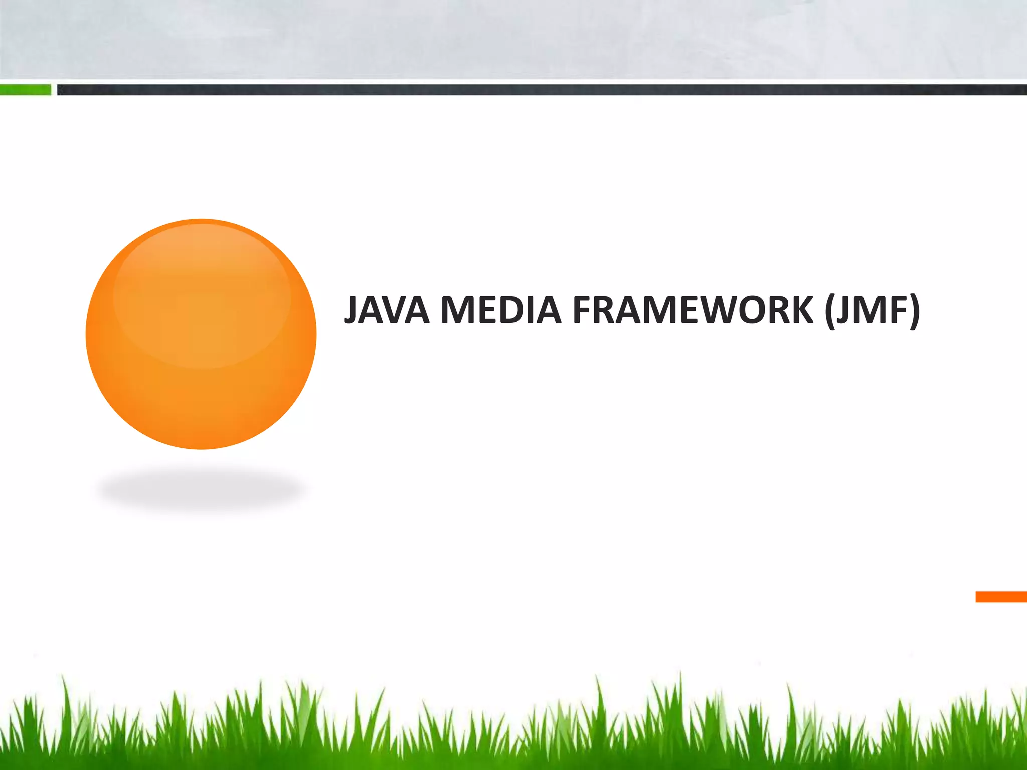 JAVA MEDIA FRAMEWORK (JMF)
 