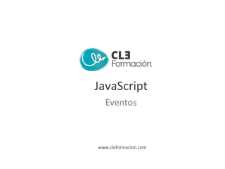 www.cleformacion.com
JavaScript
Eventos
 