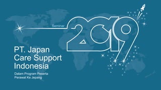 PT. Japan
Care Support
Indonesia
Dalam Program Peserta
Perawat Ke Jepang
Seminar
 