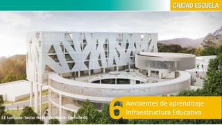 6Ambientes de aprendizaje 
Infraestructura Educativa 
I.E Lusitania- Sector Nuevo Occidente- Comuna 60 
 