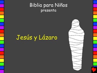 Jesús y Lázaro
Biblia para Niños
presenta
 