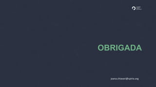 OBRIGADA
joana.chiavari@cpirio.org
 