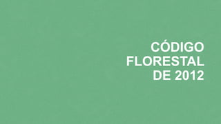 CÓDIGO
FLORESTAL
DE 2012
 