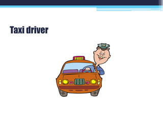 Taxi driver
 