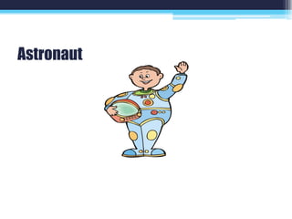 Astronaut
 