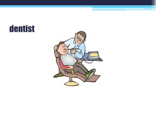 dentist
 