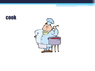 cook
 