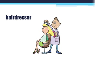 hairdresser
 