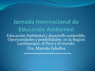 Ppt jornada internacional de ea. lambayeque. 2011 dr marcela zeballos