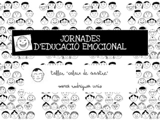 JORNADES
D’EDUCACIÓ EMOCIONAL
TALLER “CALAIX DE SASTRE”
Mercè Rodríguez Uris
 