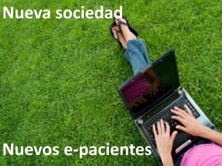 Nueva sociedad




Nuevos e-pacientes
 