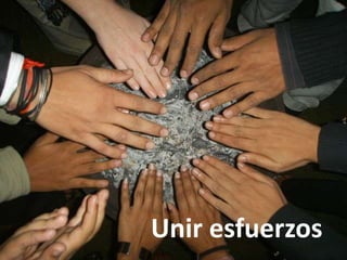 Unir esfuerzos
 