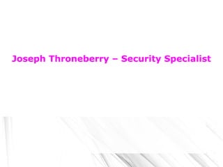 Joseph Throneberry – Security Specialist
 