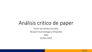 UDEC.CL
Análisis critico de paper
Karen Hernández González
Becada Traumatología y Ortopedia
Udec
03 Nov 2022
 
