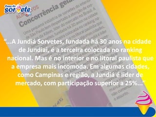 Nos mercados onde atuamos ocupamos em diversas cidades a liderança absoluta mantendo mais de 25% de participação de share de mercado, ultrapassando gigantes multinacionais.A revista Isto é Dinheiro publicou em 29/10/2009