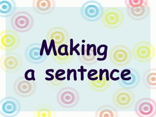 Making
a sentence