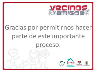 Gracias por permitirnos hacer
parte de este importante
proceso.

 