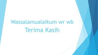 Wassalamualaikum wr wb 
Terima Kasih 
