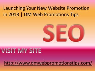 http://www.dmwebpromotionstips.com/
Launching Your New Website Promotion
in 2018 | DM Web Promotions Tips
 