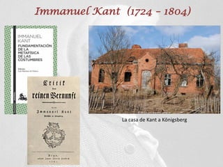 Immanuel Kant (1724 – 1804)
La casa de Kant a Königsberg
 
