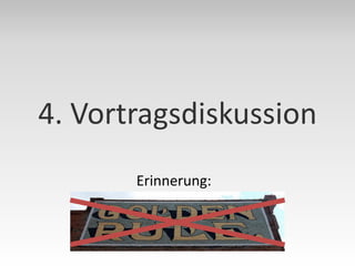 4. Vortragsdiskussion
       Erinnerung:
 