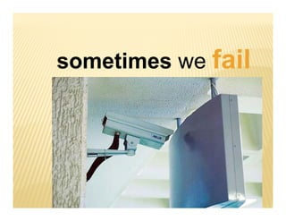 so et es e a
sometimes we fail
 