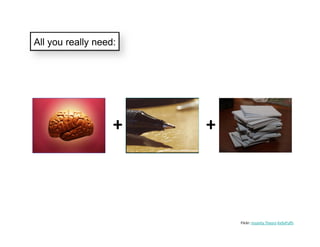 All you really need:
    y        y




                   +   +



                           Flickr: Insanity Theory KellyPuffs
 