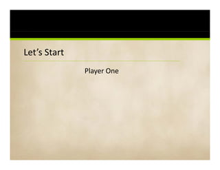 Let s Start PowerPoint Karaoke
Let’s Start PowerPoint Karaoke
              Player One
                 y
 